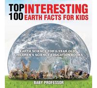 Top 100 Interesting Earth Facts for Kids - Earth Science for 6 Year (Tascabile)