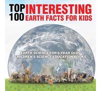Top 100 Interesting Earth Facts for Kids - Earth Science for 6 Year (Tascabile)