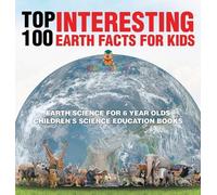 Top 100 Interesting Earth Facts for Kids - Earth Science for (Copertina rigida)
