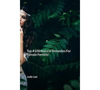 Top #100 Natural Remedies For Female Fertility