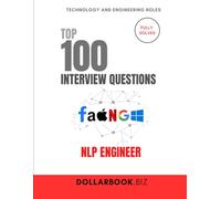 Top 100 NLP Engineer Interview questions: Fully Solved: Talk Language Models and Implementation Like a Pro