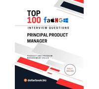 Top 100 Principal Product Manager Interview questions: Fully Solved: Prove Senior Product Acumen in Every Answer