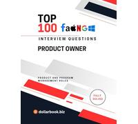 Top 100 Product Owner Interview questions: Fully Solved: Demonstrate Agile Execution and Product Mindset