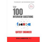 Top 100 QA Test Engineer Interview questions: Fully Solved: Break Things Smartly And Talk Testing With Precision