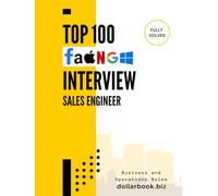 Top 100 Sales Engineer Interview questions: Fully Solved: Win Interviews with Powerful Technical & Sales Storytelling