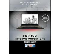 Top 100 Security Analyst Interview questions: Fully Solved: Show Real-Time Threat Insight and Analysis Skills