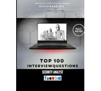 Top 100 Security Analyst Interview questions: Fully Solved: Show Real-Time Threat Insight and Analysis Skills