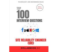 Top 100 Site Reliability Engineer (SRE) Interview questions: Fully Solved: Prove You Can Balance Uptime and Innovation