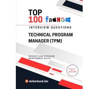 Top 100 Technical Program Manager (TPM) Interview questions: Fully Solved: Bridge Tech and Execution With Confidence