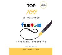Top 100 UX Designer Interview questions: Fully Solved: Answer UX Interview Questions Like a Pro