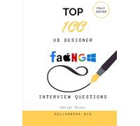 Top 100 UX Designer Interview questions: Fully Solved: Answer UX Interview Questions Like a Pro