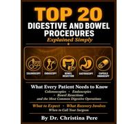Top 20 Digestive & Bowel Procedures Explained Simply: What Every Patient Needs to Know About Colonoscopies, Endoscopies, Bowel Resections, and the Most Common Digestive Operations.