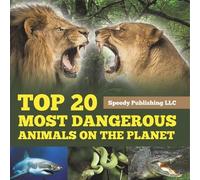 Top 20 Most Dangerous Animals On The Planet (Tascabile)