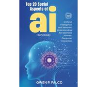 Top 20 Social Aspects of AI Technology: Artificial Intelligence and Semantic Understanding for Seamless Human-Computer Interaction