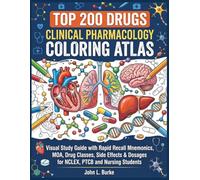 Top 200 Drugs Clinical Pharmacology Coloring Atlas: Visual Study Guide with Rapid Recall Mnemonics, MOA, Drug Classes, Side Effects & Dosages for NCLEX, PTCB and Nursing Students