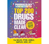 Top 200 Drugs Made Clear: Pharmacology Coloring Book & Study Guide: Complete with High-Yield Reviews, Memory Aids, and a 2,000 Question Bonus Quiz | NCLEX, PTCB, USMLE, NAPLEX, HESI, ATI