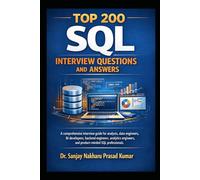 Top 200 SQL Interview Questions and Answers: A Comprehensive Interview Guide for Analysts, Data Engineers, BI Developers, Backend Engineers, Analytics Engineers, and Product-Minded SQL Professionals
