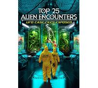 Top 25 Alien Encounters: UFO Case Files Exposed