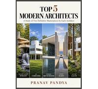 TOP 5 MODERN ARCHITECTS A Study of Two Definitive Masterpieces by Each Architect