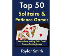 Top 50 Solitaire & Patience Games: Learn how to Play Solo Card Games for Beginners