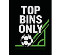Top Bins Only - Football Notebook: A clean and modern soccer notebook fot players, fans and legends in the making