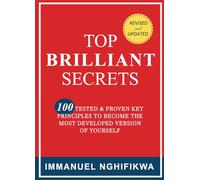 Top Brilliant Secrets: 100 Tested & Proven Key Principles to Become the Most Developed Version of Yourself