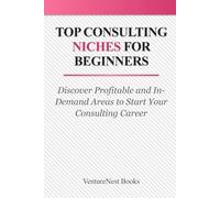 Top Consulting Niches for Beginners: Discover Profitable and In-Demand Areas to Start Your Consulting Career
