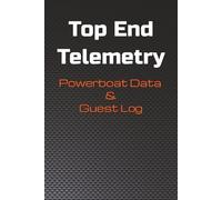 Top End Telemetry Powerboat Data & Guest Log: A High-Performance Powerboat Logbook and Guest Registry with Data Tracking for Speed, WOT RPM, Fuel Consumption, and Poker Run Memories