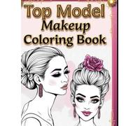 Top model makeup coloring book: Design Stunning Looks Like a Real Makeup Artist
