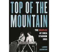 Top of the Mountain: The Beatles at Shea Stadium 1965