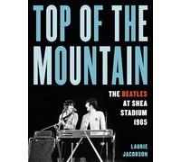 Top of the Mountain: The Beatles at Shea Stadium 1965