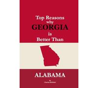 Top Reasons why Georgia is Better Than Alabama: A Blank Gag Book of Humor, Pride, Trash Talk & Rivalry Gift for Fans, Friends & Family of why Georgia is Better Than Alabama