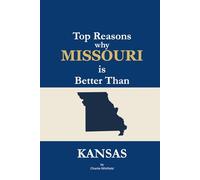 Top Reasons why Missouri is Better Than Kansas: A Blank Gag Book of Humor, Pride, Trash Talk & Rivalry Gift for Fans, Friends & Family of why Missouri is Better Than Kansas