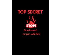 TOP SECRET - Don’t Touch or You Will Die! (Blank Edition): A funny blank sketchbook for creative teens, artists, and undercover geniuses (150 pages)