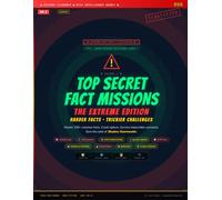 Top Secret Fact Missions: The Extreme Edition: The Ultimate Brain Adventure for Curious Kids Ages 9-14 With 13 Spy Missions, 250+ Mind-Blowing Facts, Code Cracks, Survival Scenarios and Challenges