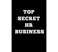 Top Secret HR Business Notebook: Funny Human Resources Journal, 110 Pages, 6x9 Lined Office Notebook, Gag Gift for HR Professionals & Coworkers