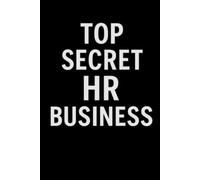 Top Secret HR Business Notebook: Funny Human Resources Journal, 110 Pages, 6x9 Lined Office Notebook, Gag Gift for HR Professionals & Coworkers