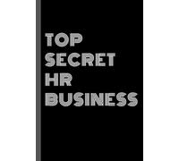 Top Secret HR Business Notebook: Funny Human Resources Journal, 110 Pages, 6x9 Lined Office Notebook, Gag Gift for HR Professionals & Coworkers