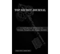 Top Secret Journal: A Confidential Notebook for Private Thoughts and Hidden Secrets