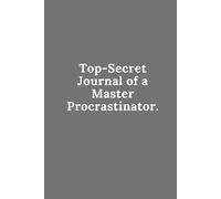 Top-Secret Journal of a Master Procrastinator.: Perfect For Notes, Plans, And Doodles That Might Change The World… Or At Least Your Day!