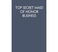 Top Secret Maid Of Honor Business: Funny Work Notebook Sarcasm Saying For Co-workers, Friends, Employees, Staff Member, Workplace, HR, Office ( 6x9 inch, 100 pages)