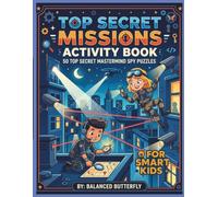 TOP SECRET MISSIONS: 50 Top Secret Mastermind Spy Puzzles-- For Smart Kids