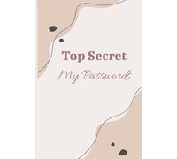 Top Secret: My Passwords: Logins, Usernames, and Websites all in one place, Compact 6" x 9" size , 110 Pages