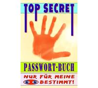 TOP SECRET - Passwortbuch: Geheimes Passwort-Buch für über 700 Einträge mit über 4200 Feldern, dazu ABC- u. Nummern-Sortierung sowie praktischen Seitenzahlen und wertvollen Tipps!