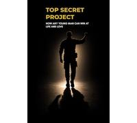 TOP SECRET PROJECT: How ANY Young Man Can Win at Life and Love