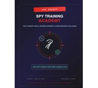 Top Secret: Spy Training Academy: The Ultimate Visual Memory & Code-Breaker Challenge Activity Book for Kids (Ages 6-10)