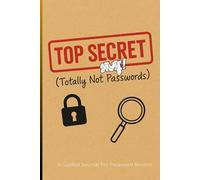 Top Secret Stuff (Totally Not Passwords): A Silly Yet Seriously Useful Password Keeper Log Book