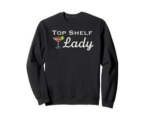 Top Shelf Lady Classy Sassy Woman Martini Bicchiere Drink Felpa