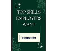 Top Skills Employers Want: Master the Abilities That Get You Hired and Help You Thrive at Work