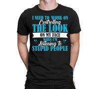 Top T-shirt Controlling The Look On My Face Stupid People Funny Uomo Donna #BAL